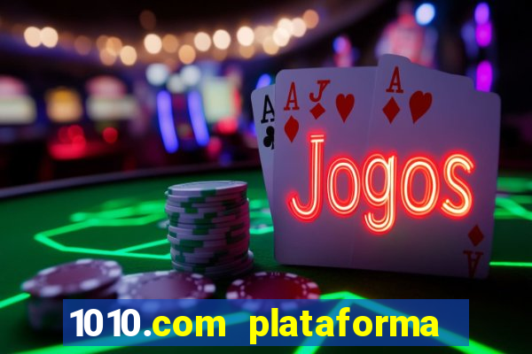 1010.com plataforma de jogos